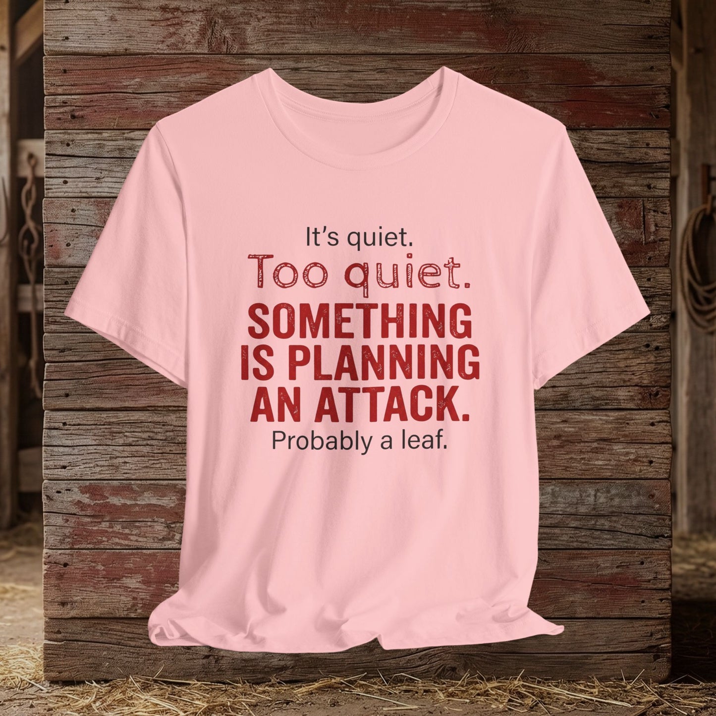 It’s Too Quiet – Barn Chaos Humor Tee