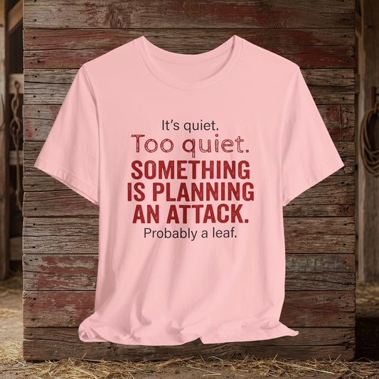 It’s Too Quiet – Barn Chaos Humor Tee