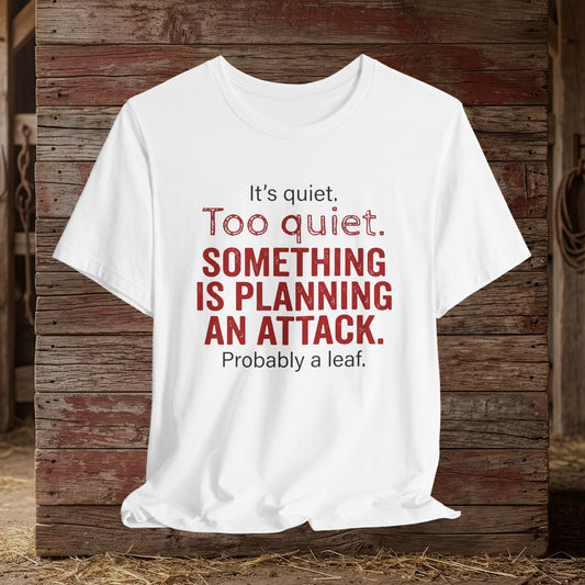 It’s Too Quiet – Barn Chaos Humor Tee
