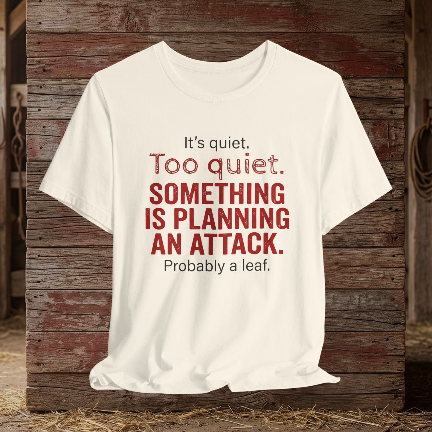 It’s Too Quiet – Barn Chaos Humor Tee