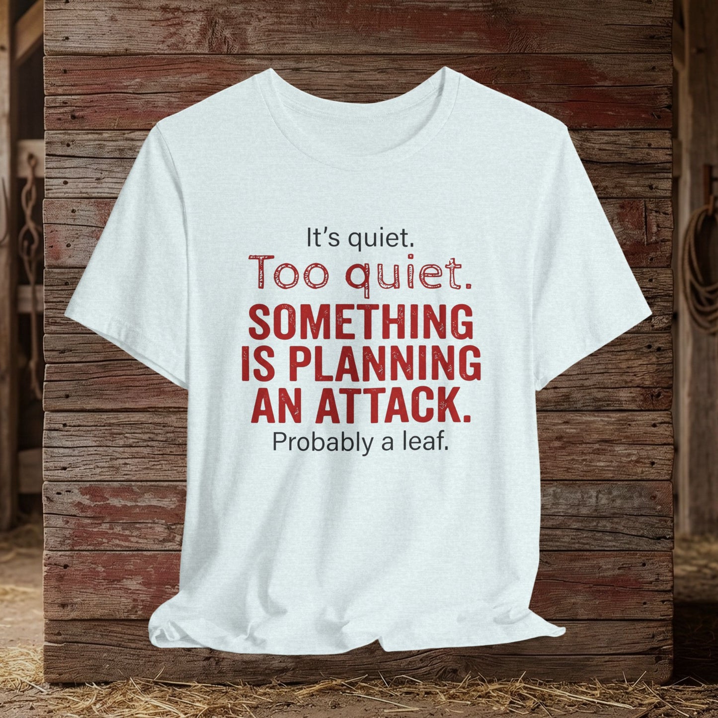 It’s Too Quiet – Barn Chaos Humor Tee